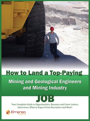 cover image of How to Land a Top-Paying Mining and Geological Engineers, Mining Industry Job: Your Complete Guide to Opportunities, Resumes and Cover Letters, Interviews, Salaries, Promotions, What to Expect From Recruiters and More! 